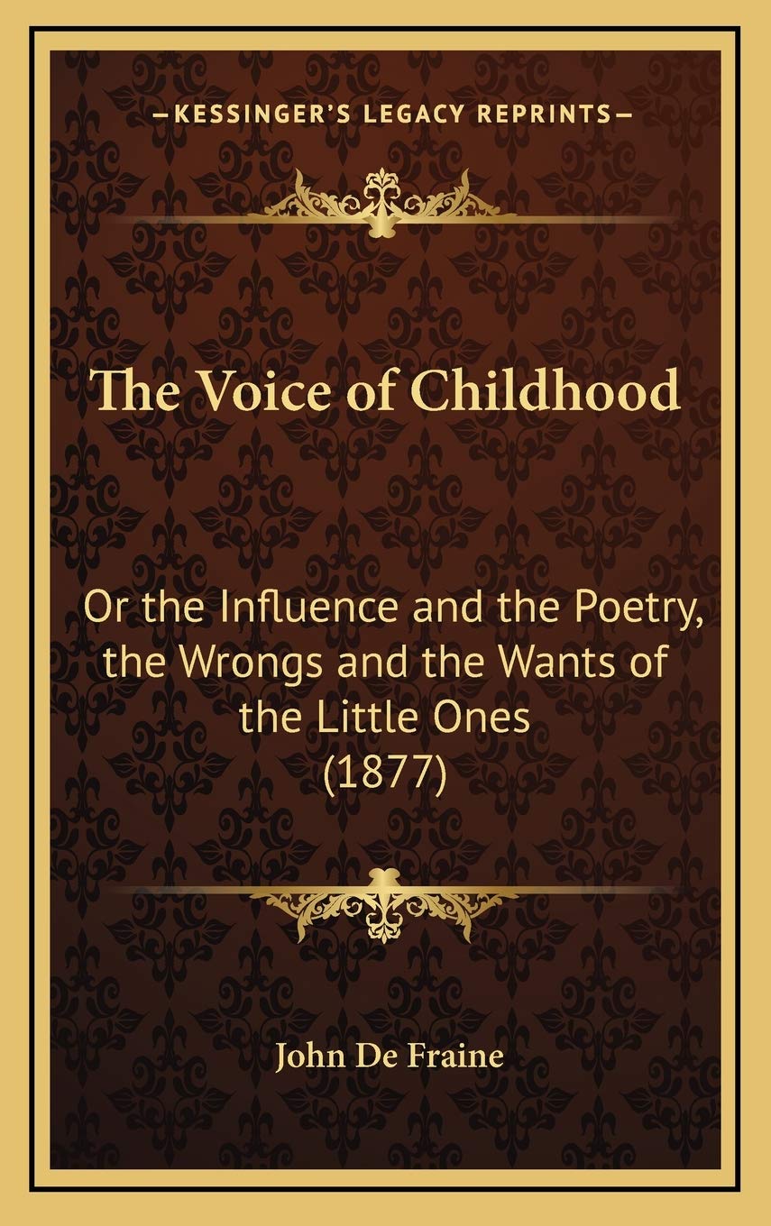 The Voice of Childhood: Or the Influence and the Poetry, the Wrongs and the Wants of the Little Ones (1877) Contemporary literature Books