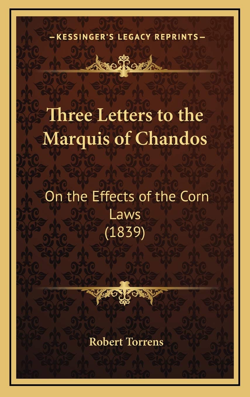 Three Letters to the Marquis of Chandos: On the Effects of the Corn Laws (1839) Essays & Short Stories