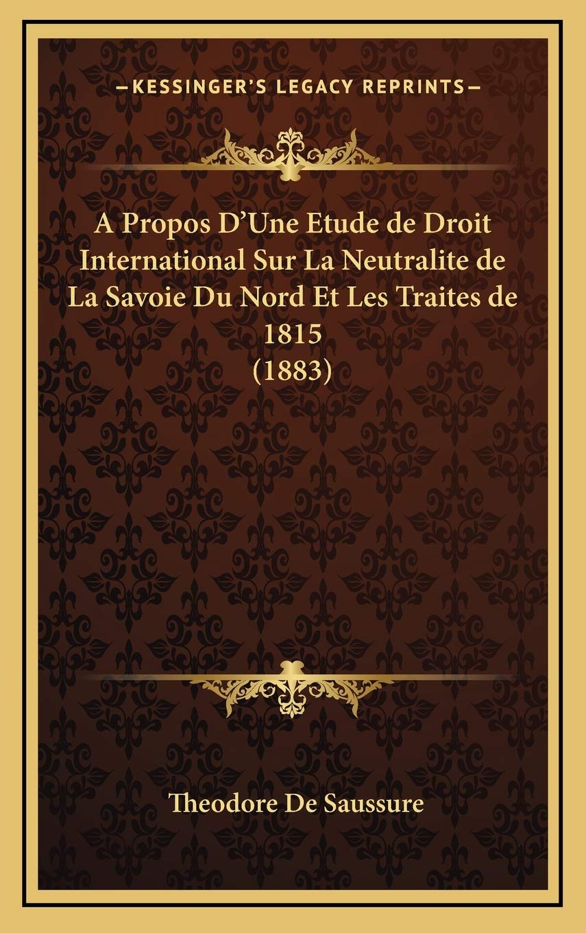 A Propos D'Une Etude de Droit International Sur La Neutralite de La Savoie Du Nord Et Les Traites de 1815 (1883) Contemporary literature