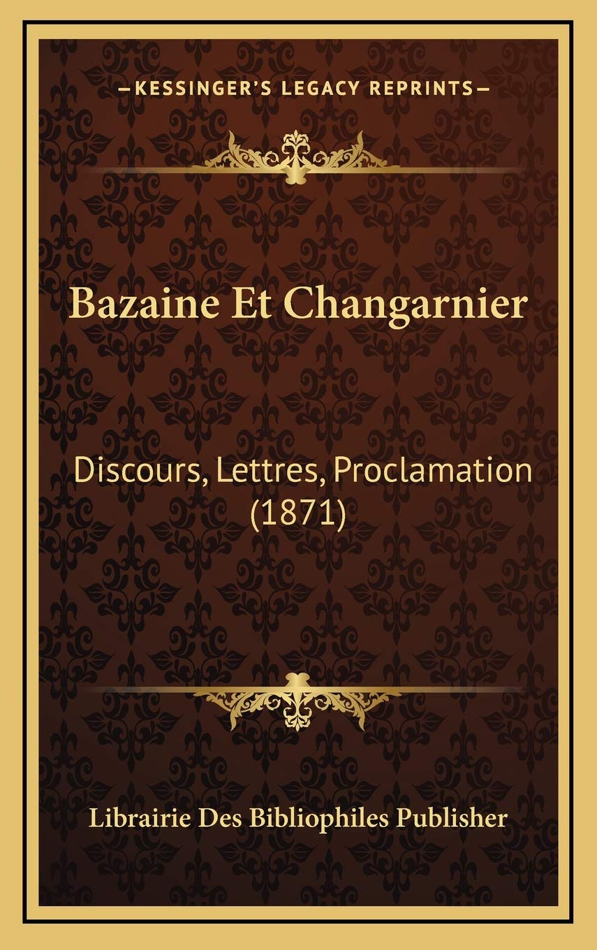 Bazaine Et Changarnier: Discours, Lettres, Proclamation (1871) Contemporary literature