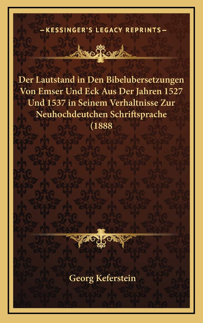 Der Lautstand in Den Bibelubersetzungen Von Emser Und Eck Aus Der Jahren 1527 Und 1537 in Seinem Verhaltnisse Zur Neuhochdeutchen Schriftsprache (1888 Contemporary literature Books