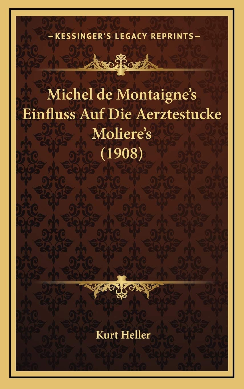 Michel de Montaigne's Einfluss Auf Die Aerztestucke Moliere's (1908) Contemporary literature