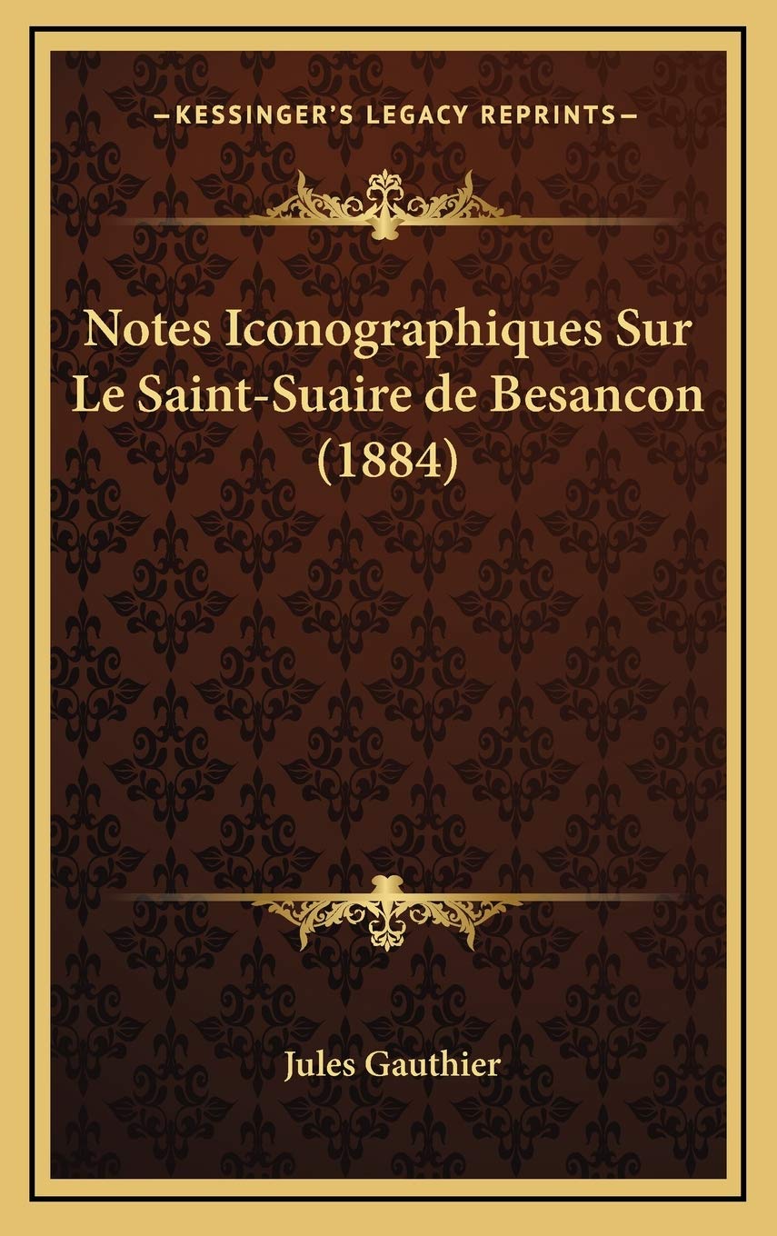 Notes Iconographiques Sur Le Saint-Suaire de Besancon (1884) Contemporary literature