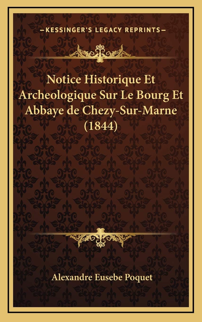 Notice Historique Et Archeologique Sur Le Bourg Et Abbaye de Chezy-Sur-Marne (1844) Contemporary literature