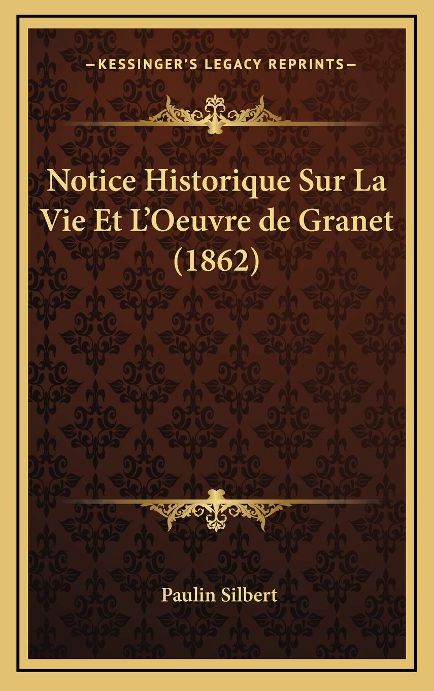 Notice Historique Sur La Vie Et L'Oeuvre de Granet (1862) Contemporary literature