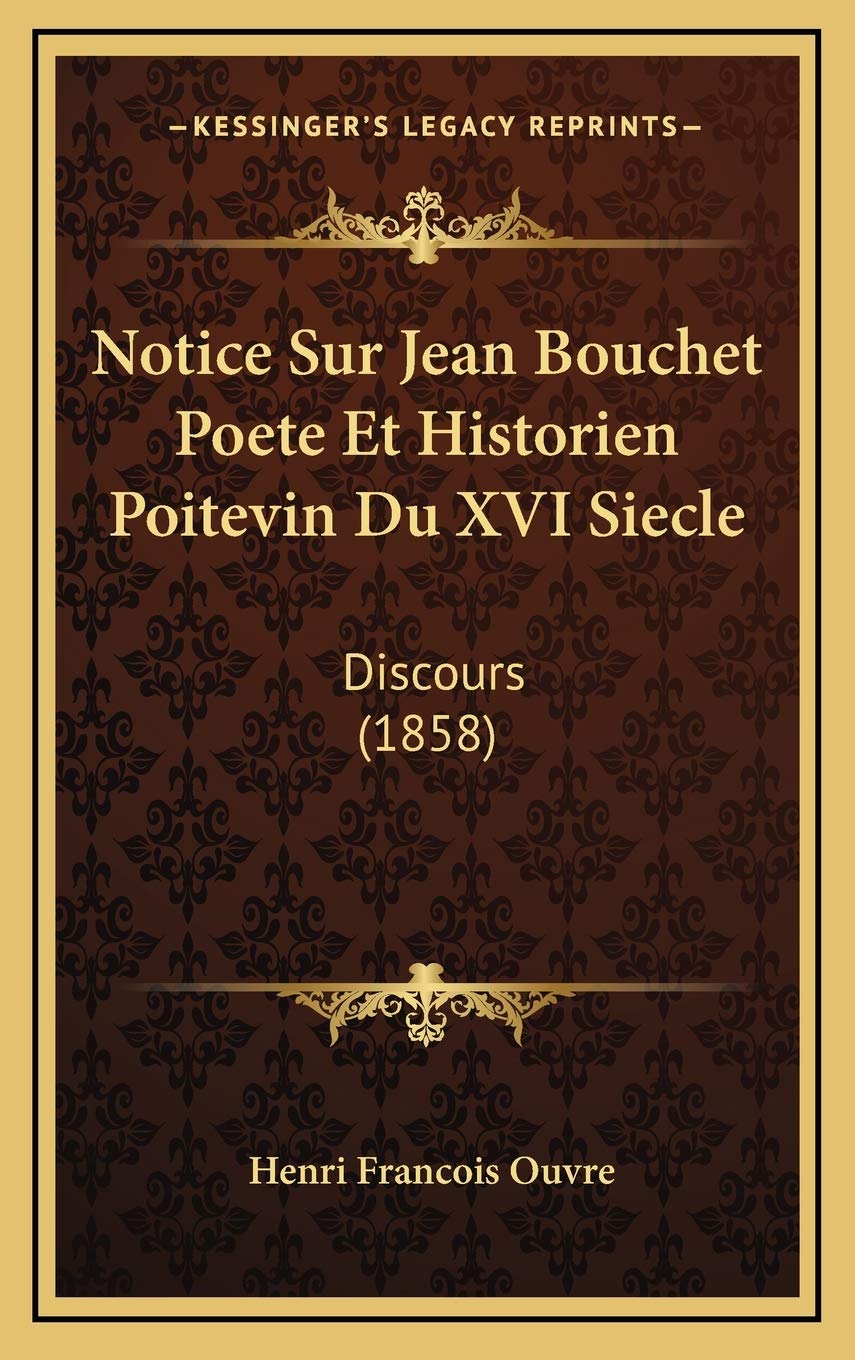 Notice Sur Jean Bouchet Poete Et Historien Poitevin Du XVI Siecle: Discours (1858) Contemporary literature