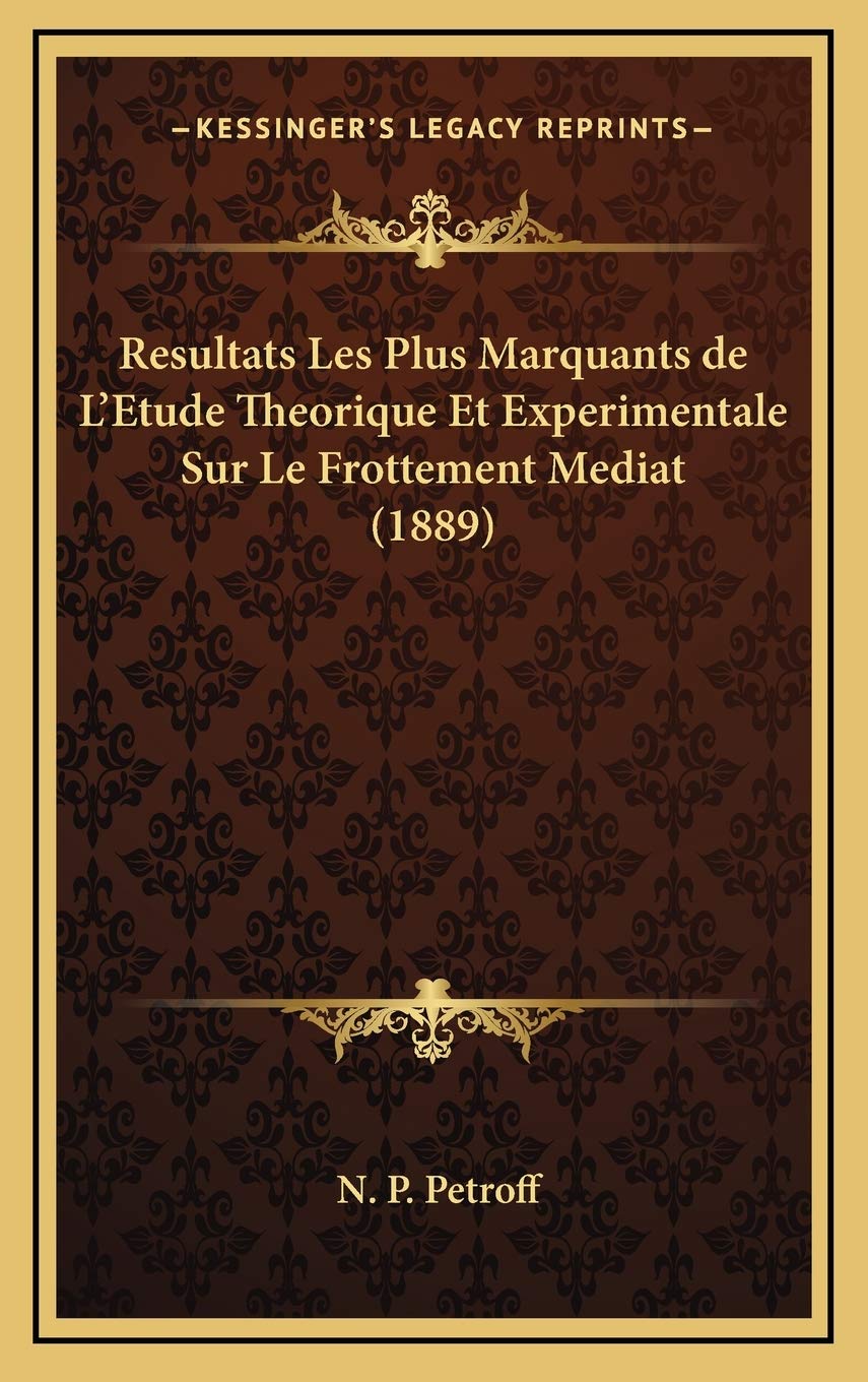 Resultats Les Plus Marquants de L'Etude Theorique Et Experimentale Sur Le Frottement Mediat (1889) Contemporary literature