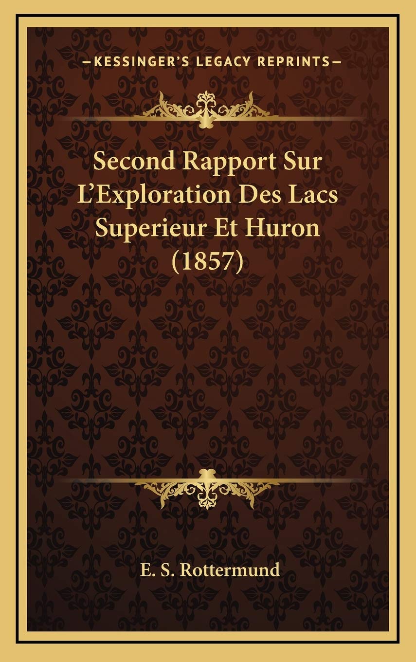 Second Rapport Sur L'Exploration Des Lacs Superieur Et Huron (1857) Contemporary literature