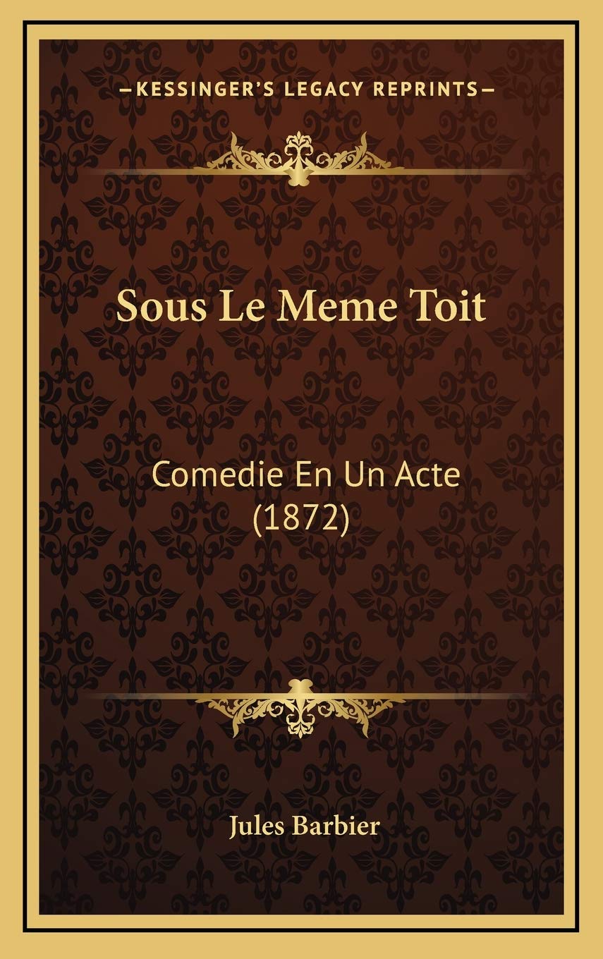 Sous Le Meme Toit: Comedie En Un Acte (1872) Contemporary literature