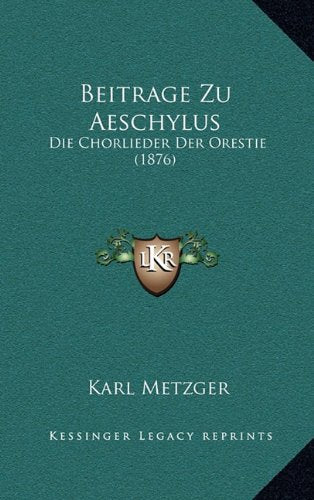 Beitrage Zu Aeschylus: Die Chorlieder Der Orestie (1876) Contemporary literature