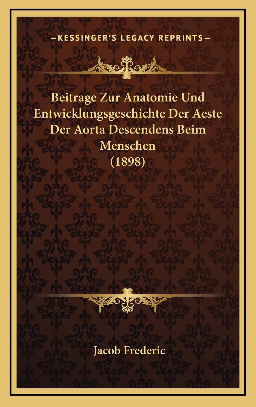 Beitrage Zur Anatomie Und Entwicklungsgeschichte Der Aeste Der Aorta Descendens Beim Menschen (1898) Medicine