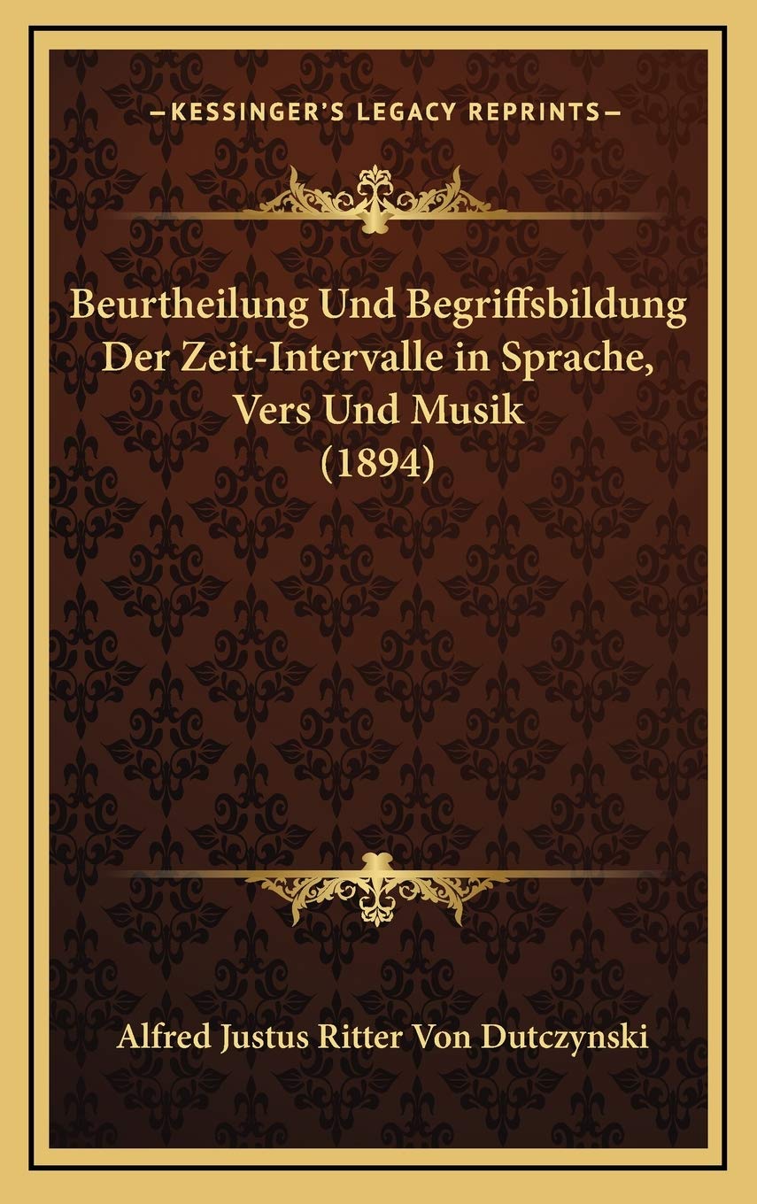 Beurtheilung Und Begriffsbildung Der Zeit-Intervalle in Sprache, Vers Und Musik (1894) Contemporary literature