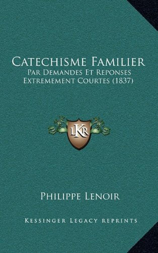 Catechisme Familier: Par Demandes Et Reponses Extremement Courtes (1837) Books