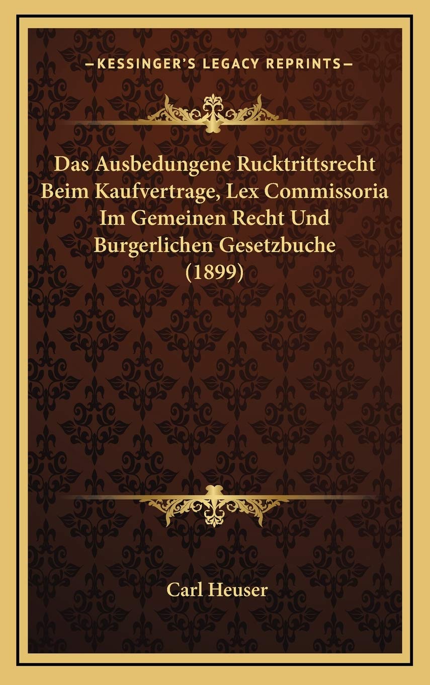 Das Ausbedungene Rucktrittsrecht Beim Kaufvertrage, Lex Commissoria Im Gemeinen Recht Und Burgerlichen Gesetzbuche (1899) Contemporary literature