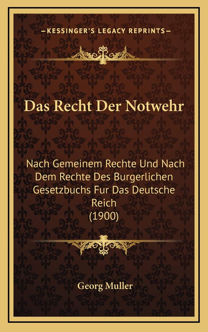 Das Recht Der Notwehr: Nach Gemeinem Rechte Und Nach Dem Rechte Des Burgerlichen Gesetzbuchs Fur Das Deutsche Reich (1900) Contemporary literature