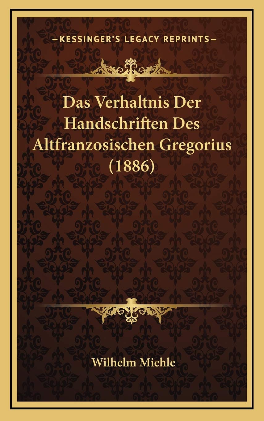Das Verhaltnis Der Handschriften Des Altfranzosischen Gregorius (1886) Contemporary literature