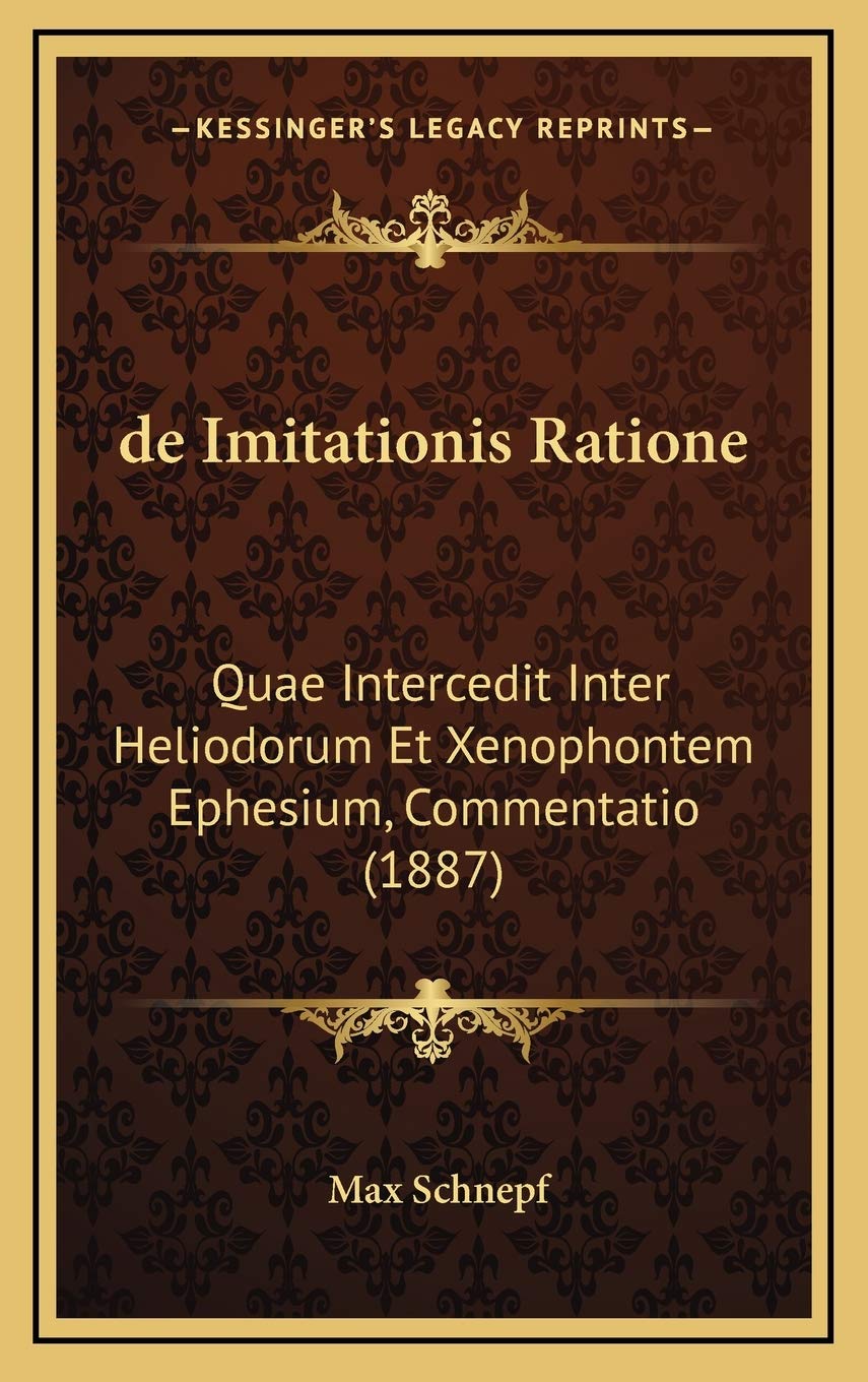 de Imitationis Ratione: Quae Intercedit Inter Heliodorum Et Xenophontem Ephesium, Commentatio (1887) Contemporary literature
