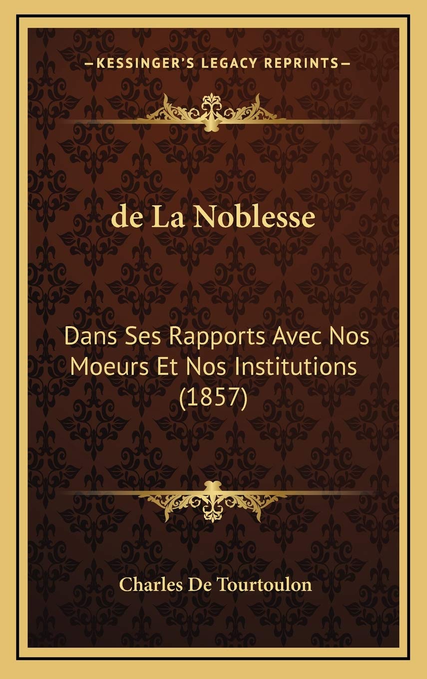 de La Noblesse: Dans Ses Rapports Avec Nos Moeurs Et Nos Institutions (1857) Contemporary literature