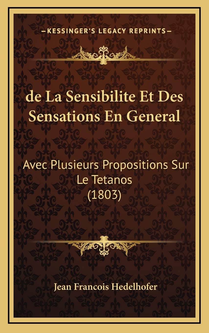 de La Sensibilite Et Des Sensations En General: Avec Plusieurs Propositions Sur Le Tetanos (1803) Contemporary literature