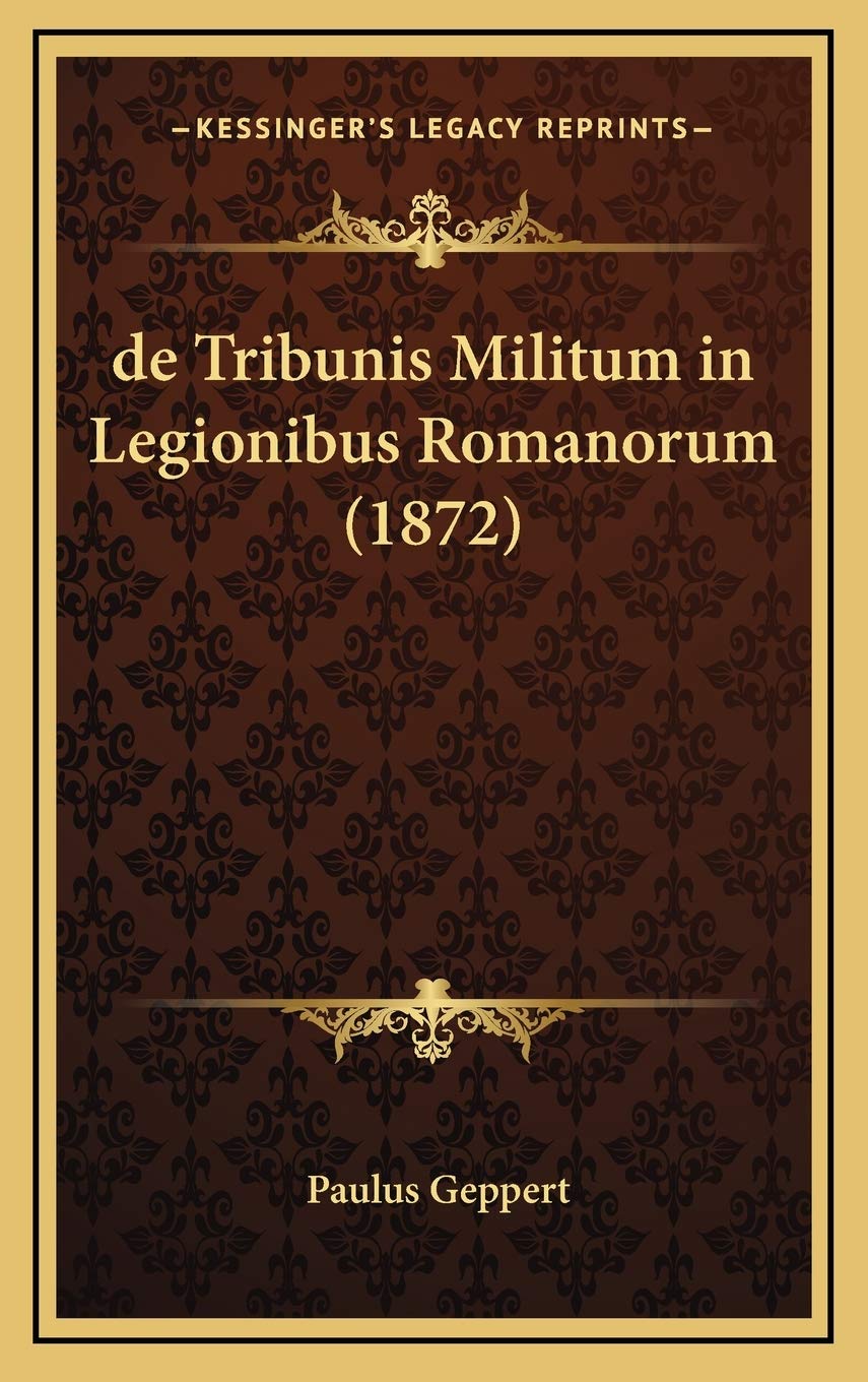 de Tribunis Militum in Legionibus Romanorum (1872) Contemporary literature