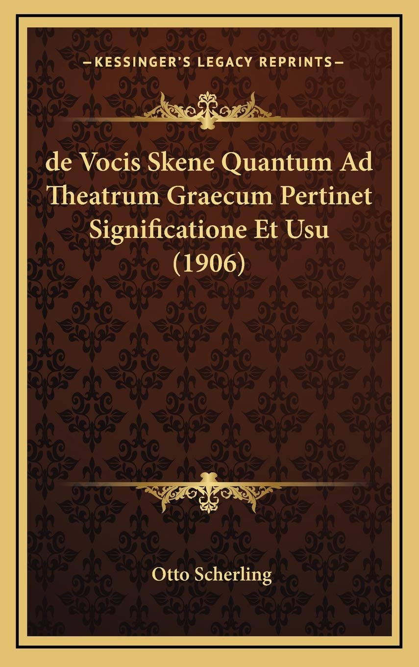 de Vocis Skene Quantum Ad Theatrum Graecum Pertinet Significatione Et Usu (1906) Contemporary literature