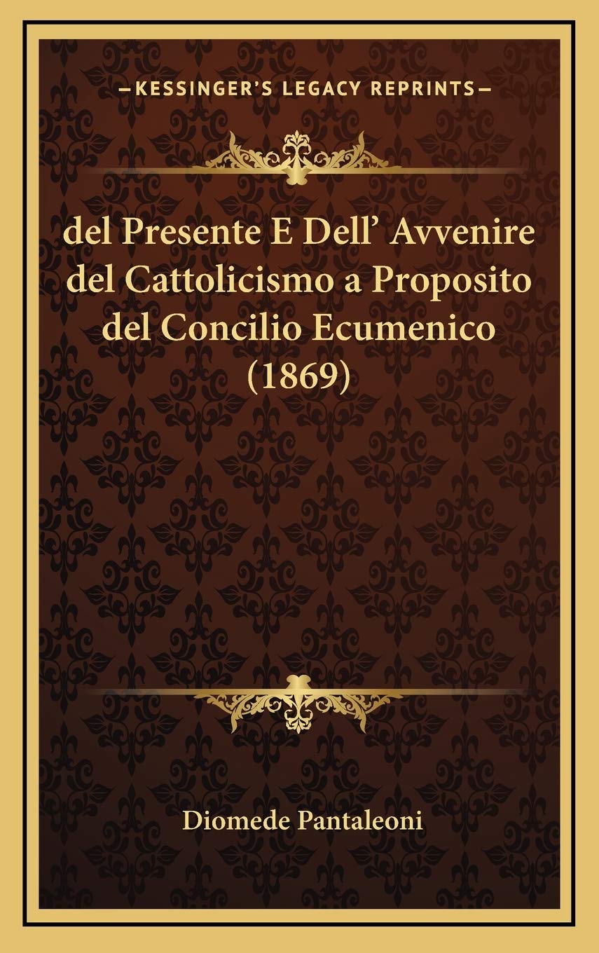 del Presente E Dell' Avvenire del Cattolicismo a Proposito del Concilio Ecumenico (1869) Contemporary literature