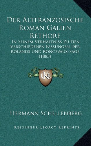 Der Altfranzosische Roman Galien Rethore: In Seinem Verhaltniss Zu Den Verschiedenen Fassungen Der Rolands Und Roncevaux-Sage (1883) Contemporary literature Books