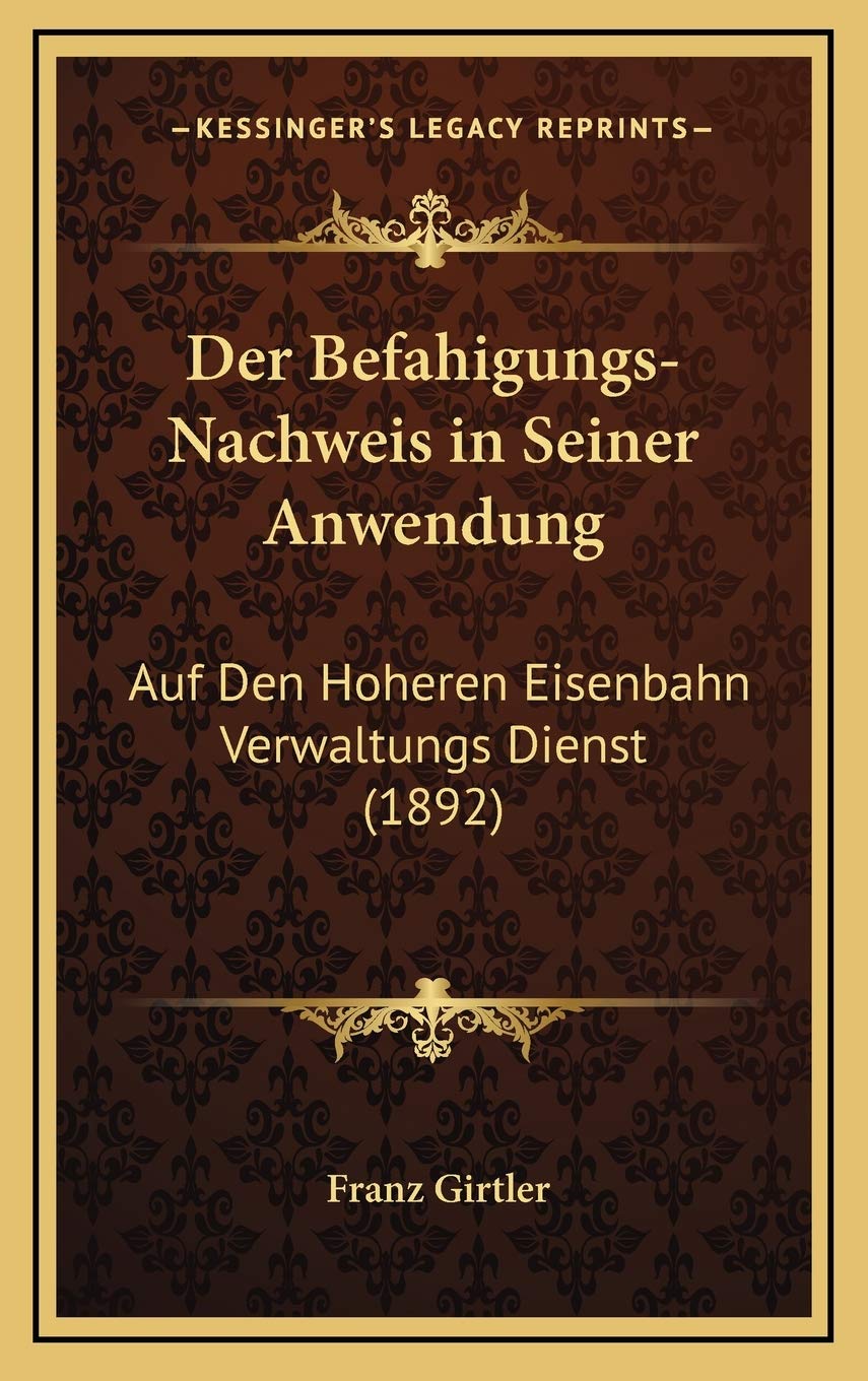 Der Befahigungs-Nachweis in Seiner Anwendung: Auf Den Hoheren Eisenbahn Verwaltungs Dienst (1892) Contemporary literature