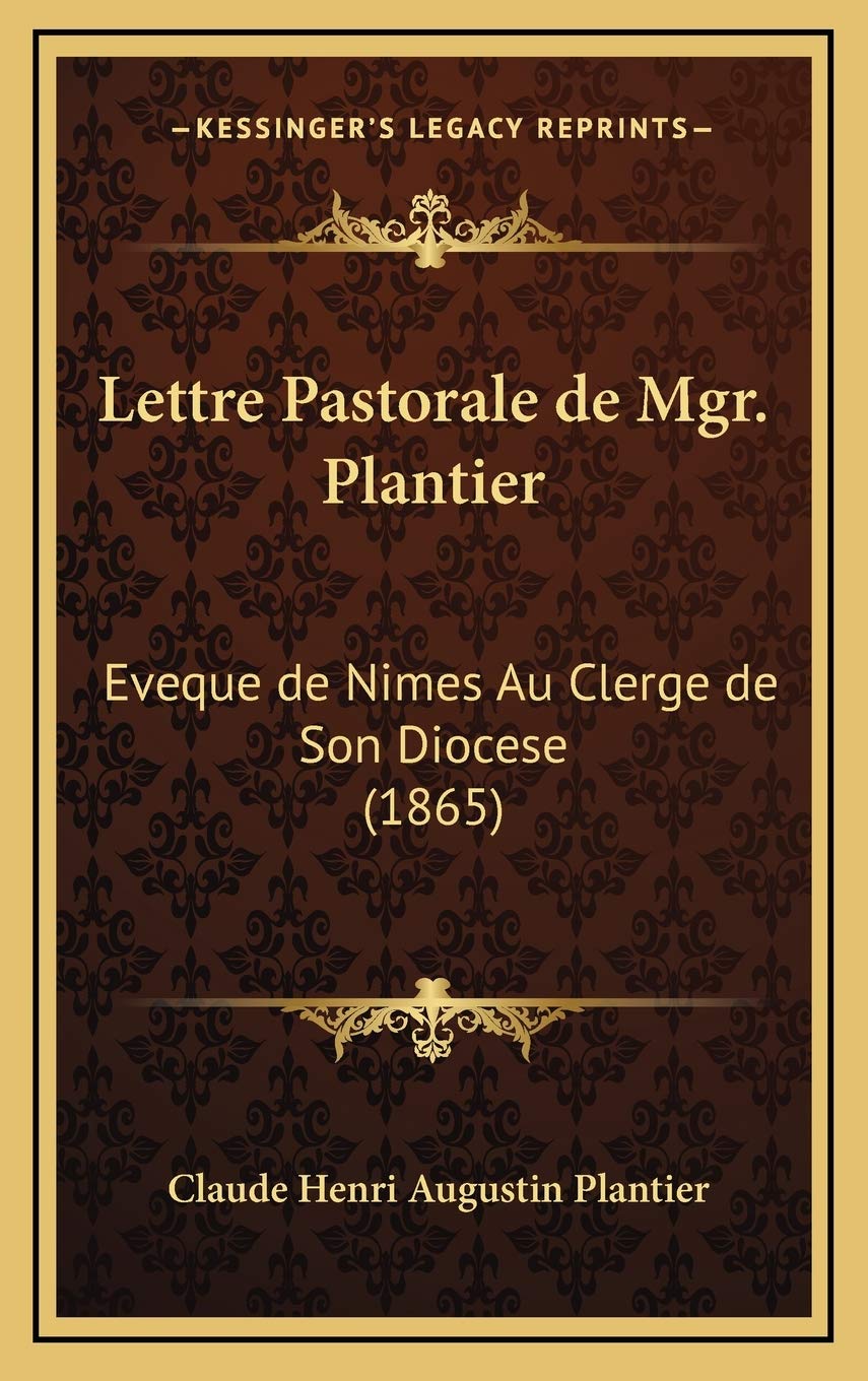 Lettre Pastorale de Mgr. Plantier: Eveque de Nimes Au Clerge de Son Diocese (1865) Contemporary literature