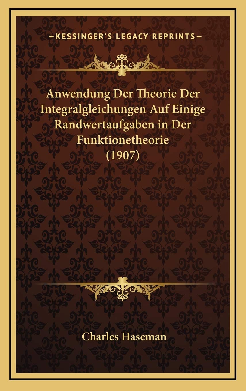 Anwendung Der Theorie Der Integralgleichungen Auf Einige Randwertaufgaben in Der Funktionetheorie (1907) Contemporary literature