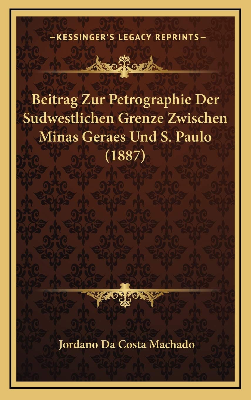 Beitrag Zur Petrographie Der Sudwestlichen Grenze Zwischen Minas Geraes Und S. Paulo (1887) Contemporary literature