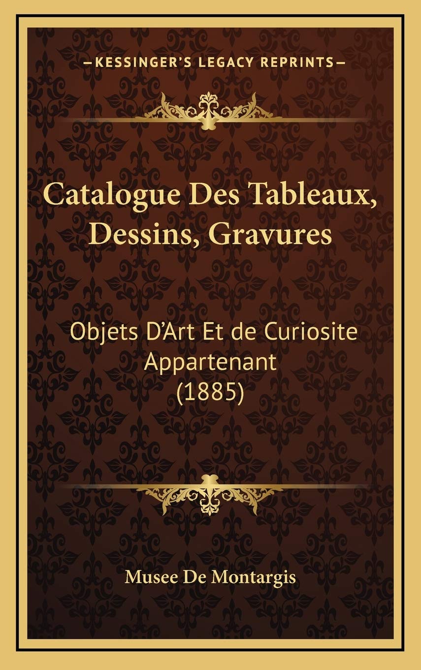 Catalogue Des Tableaux, Dessins, Gravures: Objets D'Art Et de Curiosite Appartenant (1885) Contemporary literature