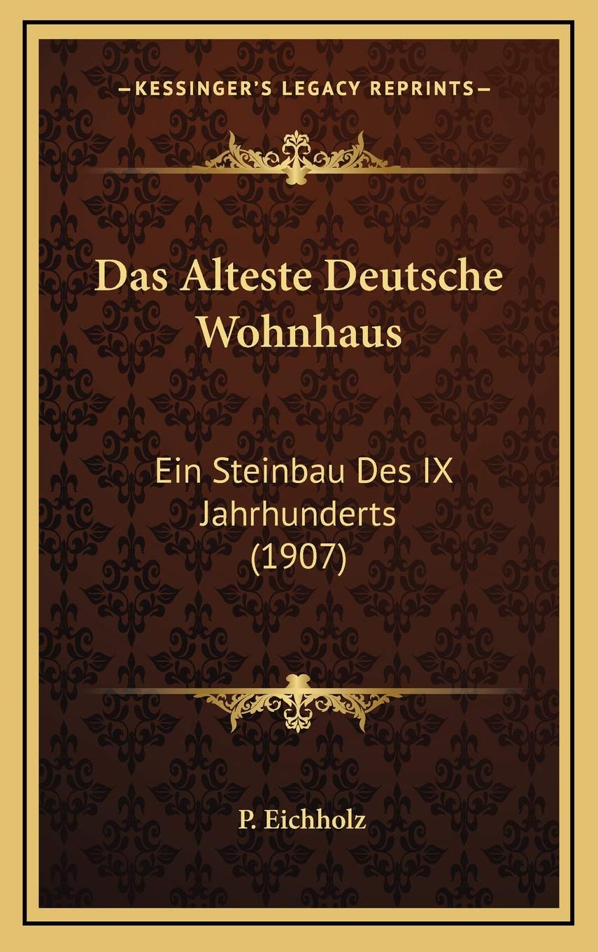 Das Alteste Deutsche Wohnhaus: Ein Steinbau Des IX Jahrhunderts (1907) Contemporary literature