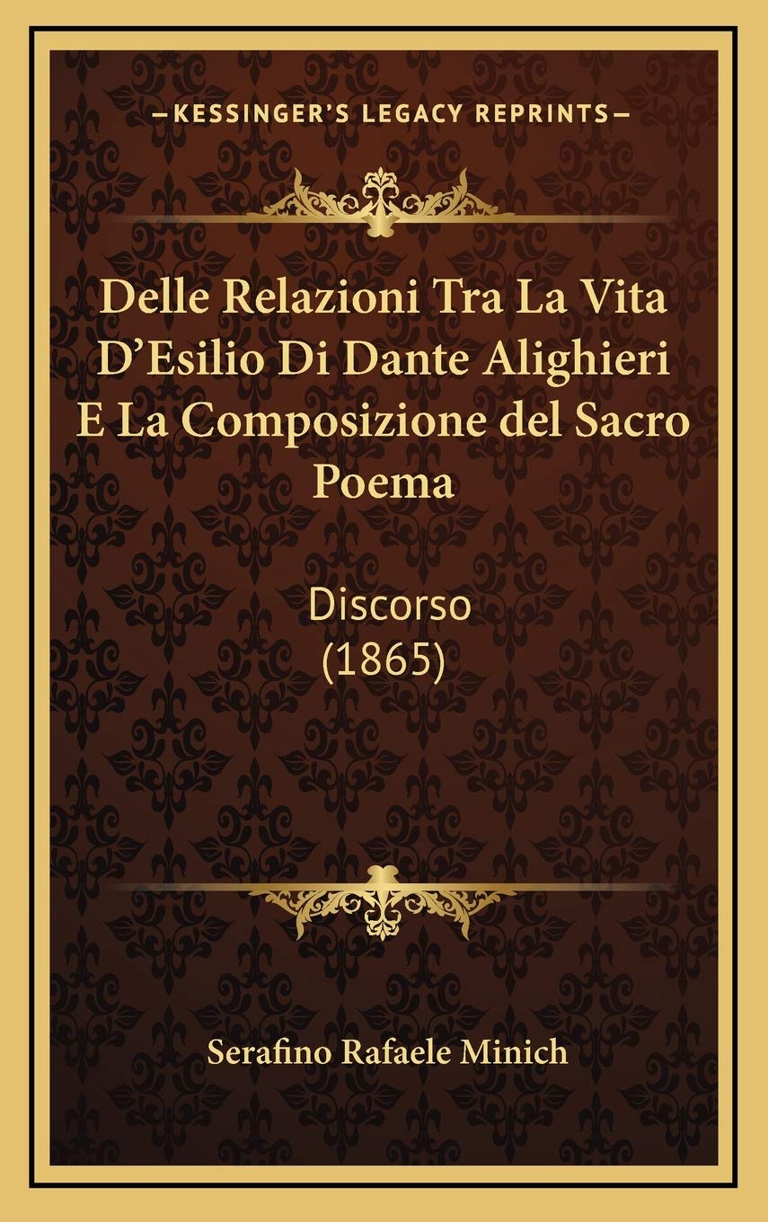 Delle Relazioni Tra La Vita D'Esilio Di Dante Alighieri E La Composizione del Sacro Poema: Discorso (1865) Contemporary literature