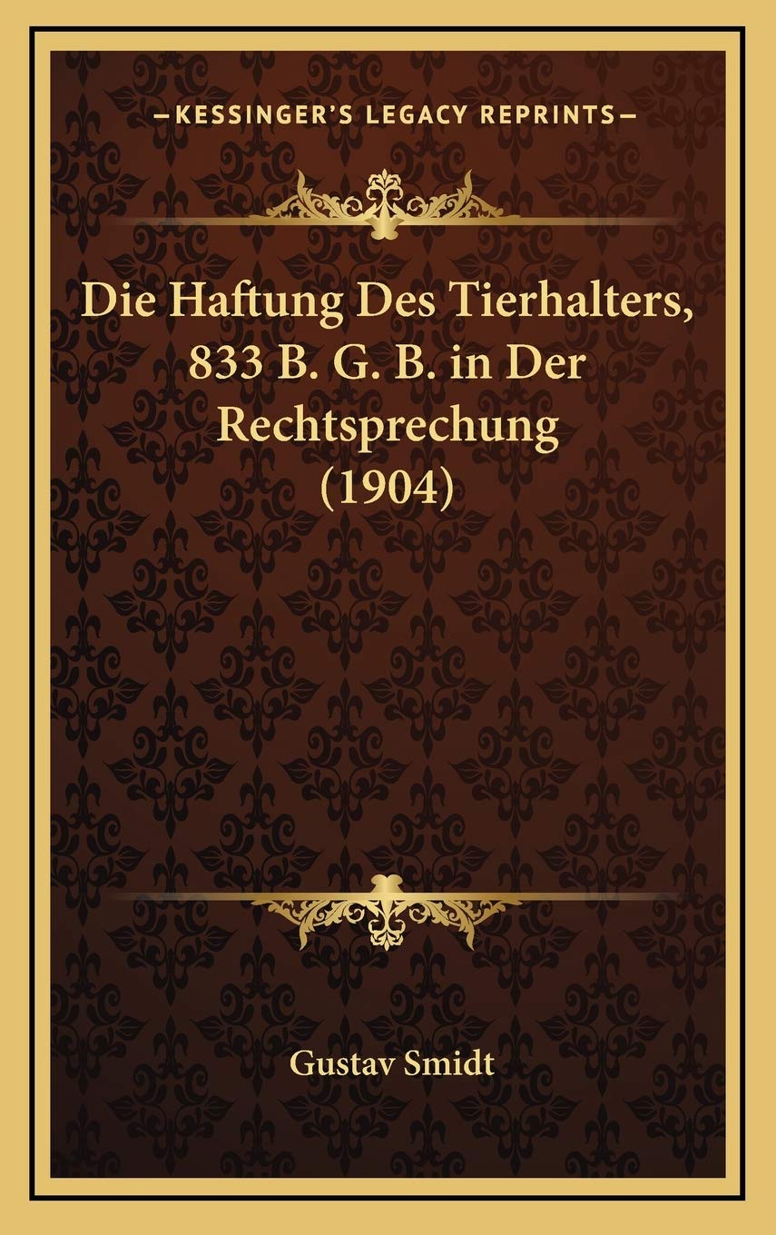 Die Haftung Des Tierhalters, 833 B. G. B. in Der Rechtsprechung (1904) Contemporary literature