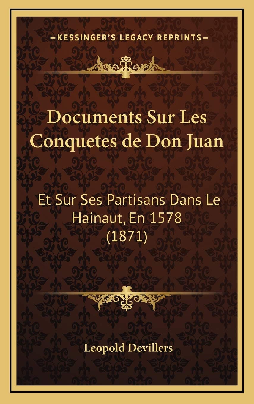 Documents Sur Les Conquetes de Don Juan: Et Sur Ses Partisans Dans Le Hainaut, En 1578 (1871) Contemporary literature