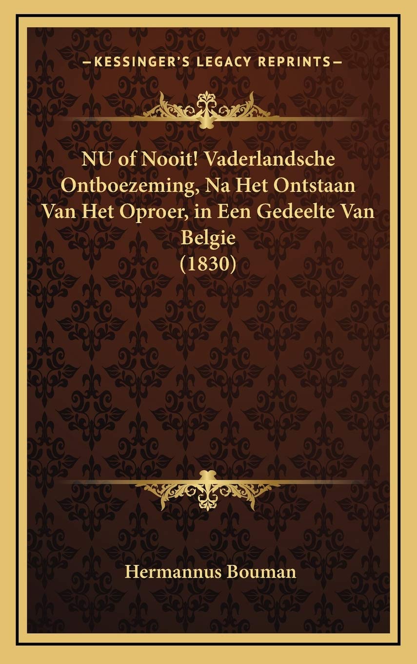NU of Nooit! Vaderlandsche Ontboezeming, Na Het Ontstaan Van Het Oproer, in Een Gedeelte Van Belgie (1830) Contemporary literature