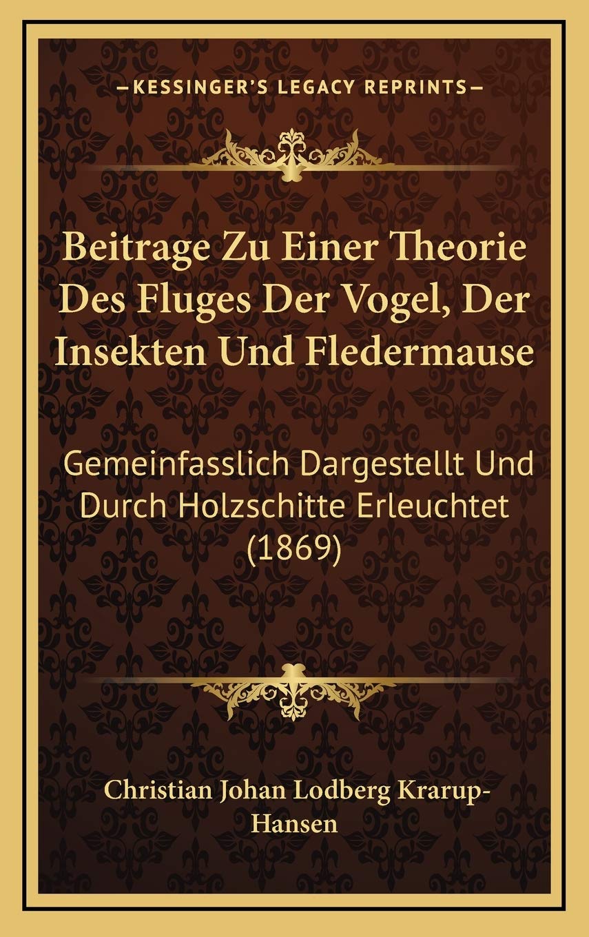 Beitrage Zu Einer Theorie Des Fluges Der Vogel, Der Insekten Und Fledermause: Gemeinfasslich Dargestellt Und Durch Holzschitte Erleuchtet (1869) Contemporary literature Books
