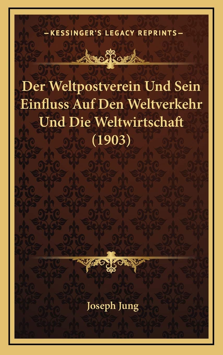 Der Weltpostverein Und Sein Einfluss Auf Den Weltverkehr Und Die Weltwirtschaft (1903) Contemporary literature