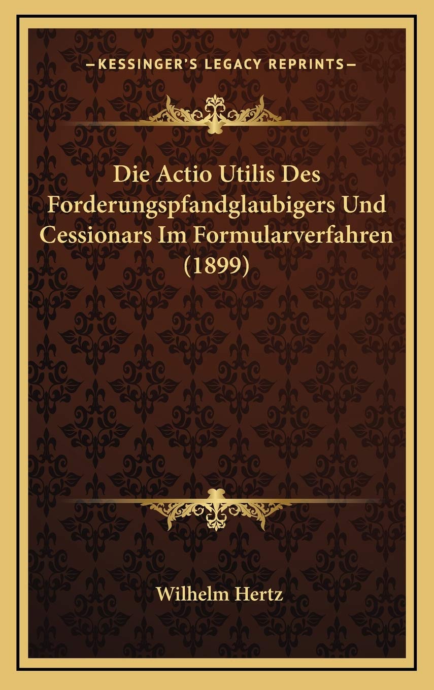 Die Actio Utilis Des Forderungspfandglaubigers Und Cessionars Im Formularverfahren (1899) Contemporary literature