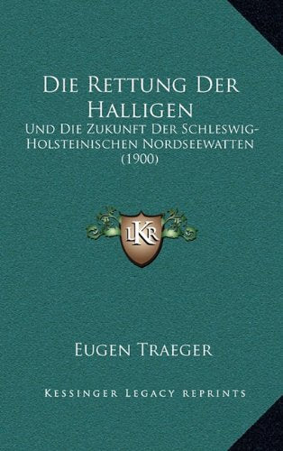 Die Rettung Der Halligen: Und Die Zukunft Der Schleswig-Holsteinischen Nordseewatten (1900) Contemporary literature