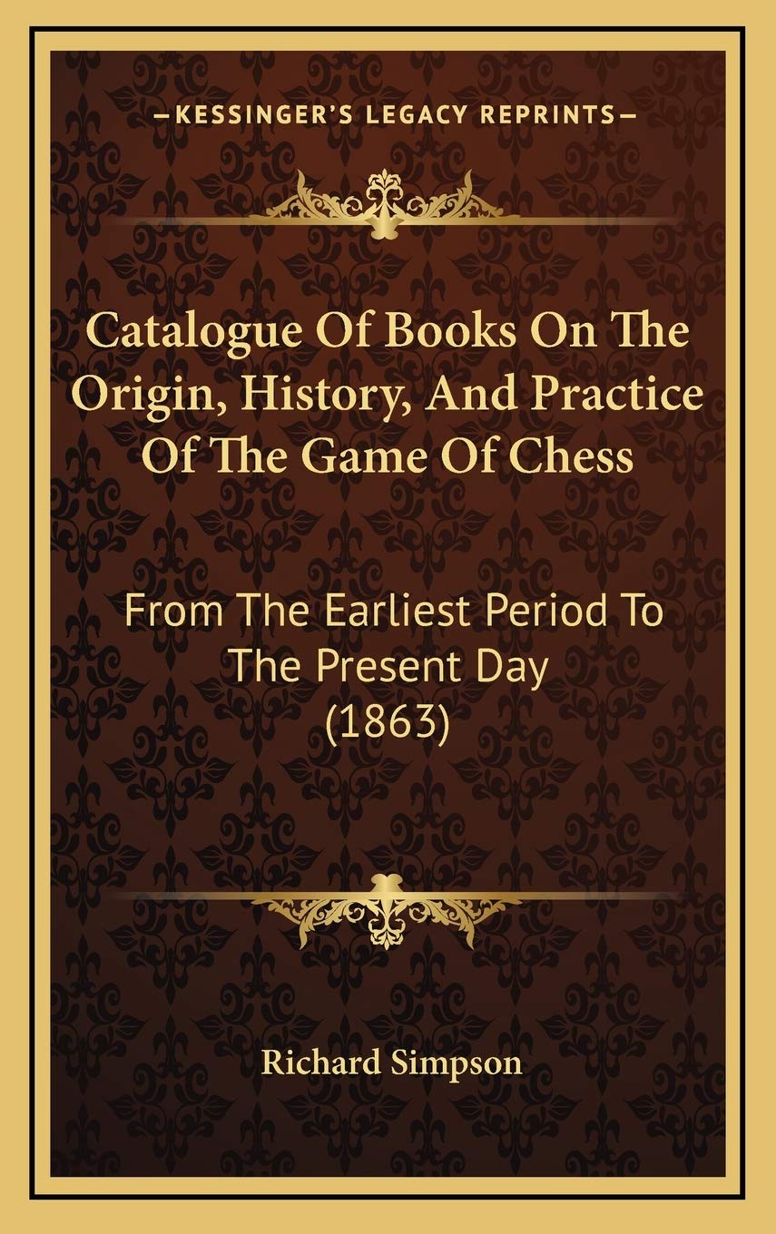 Catalogue Of Books On The Origin, History, And Practice Of The Game Of Chess: From The Earliest Period To The Present Day (1863) Philosophy