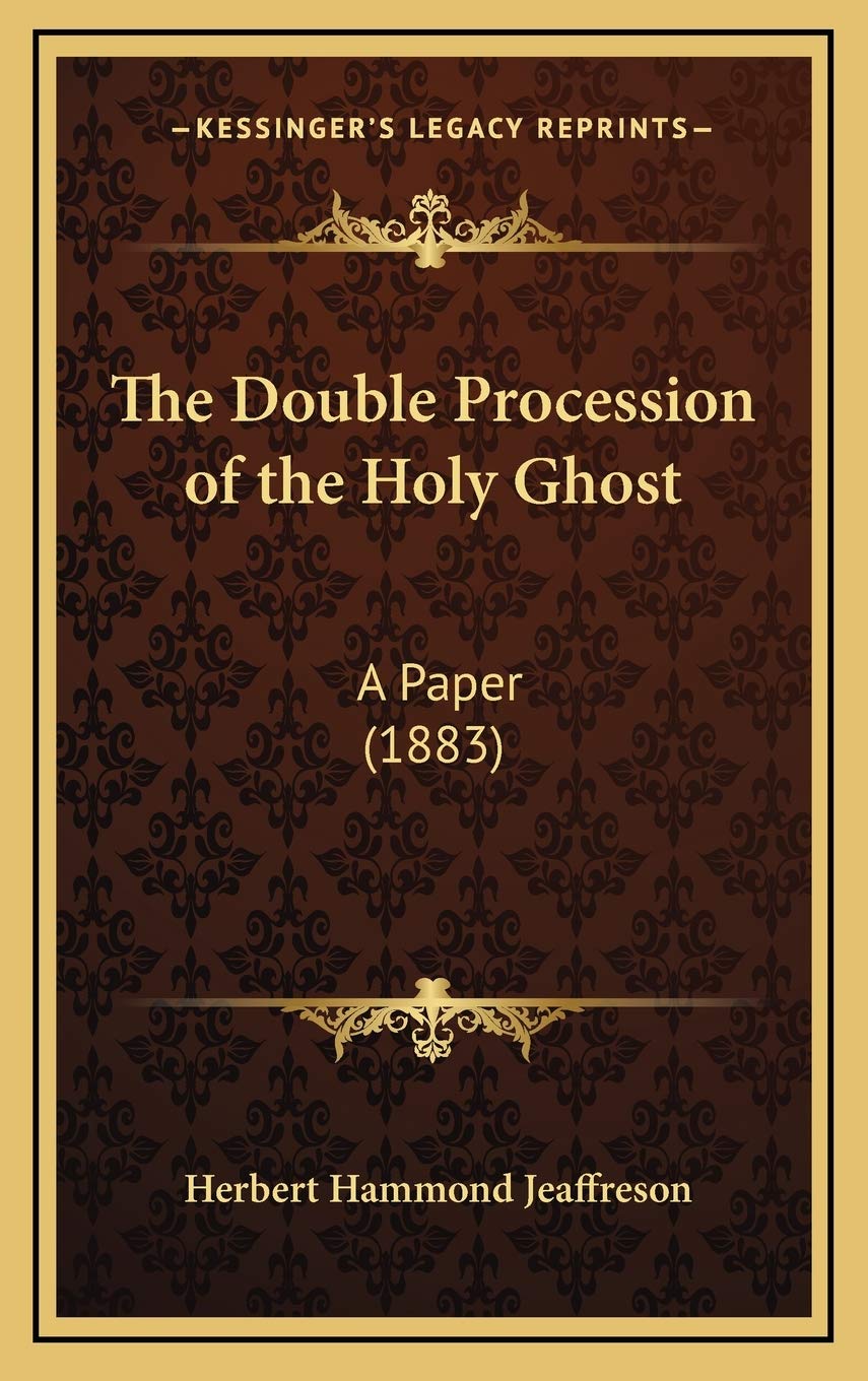 The Double Procession of the Holy Ghost: A Paper (1883) Philosophy