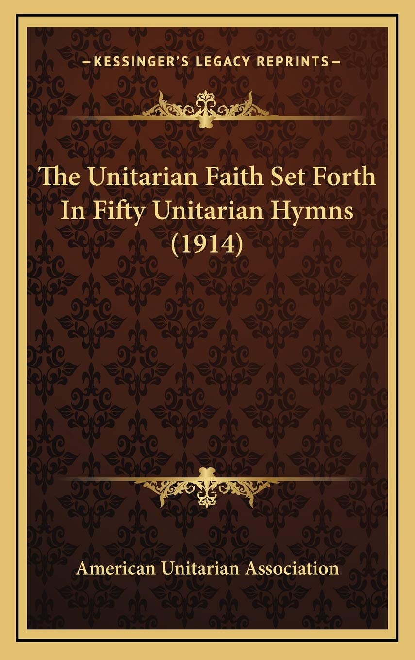 The Unitarian Faith Set Forth In Fifty Unitarian Hymns (1914) Contemporary literature