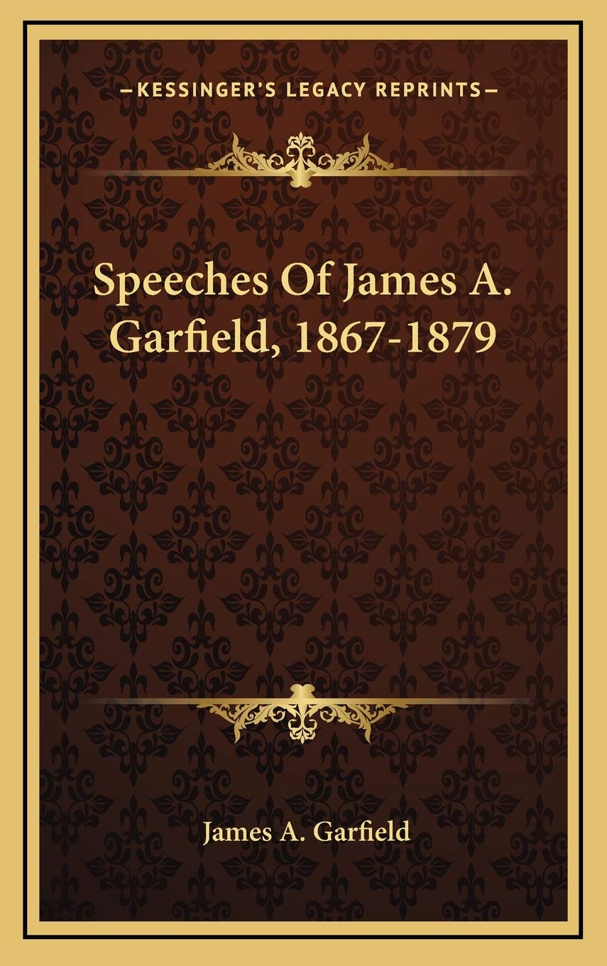 Speeches Of James A. Garfield, 1867-1879 Social Sciences