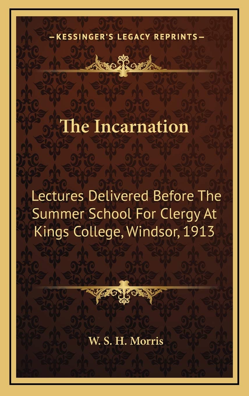 The Incarnation: Lectures Delivered Before The Summer School For Clergy At Kings College, Windsor, 1913 Contemporary literature