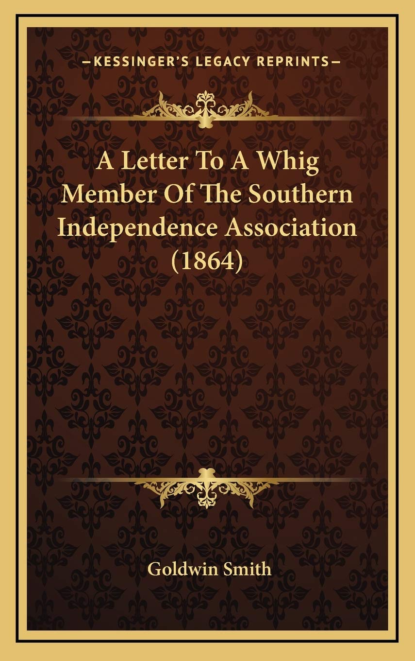 A Letter To A Whig Member Of The Southern Independence Association (1864) Essays & Short Stories