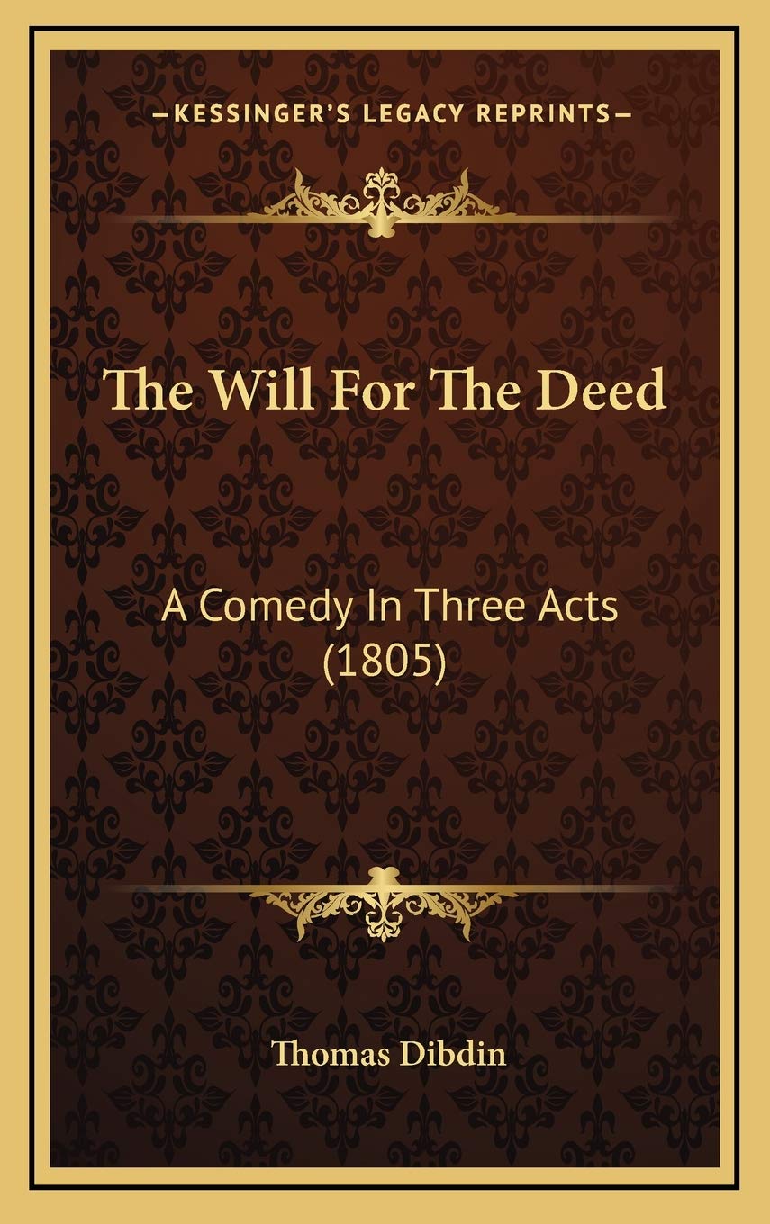 Product Image: The Will For The Deed: A Comedy In Three Acts (1805)