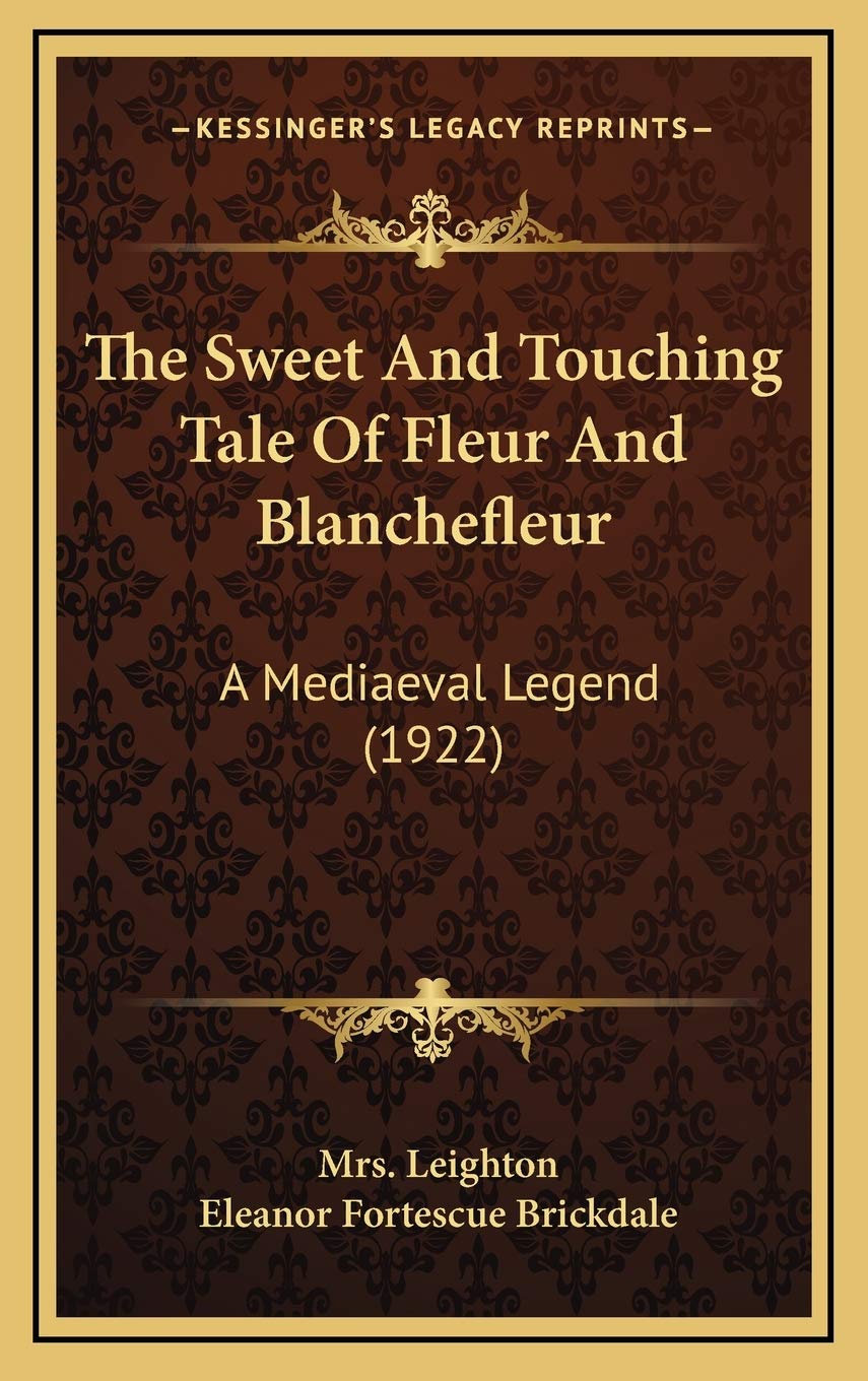 The Sweet And Touching Tale Of Fleur And Blanchefleur: A Mediaeval Legend (1922) Fairy Tales & Legends