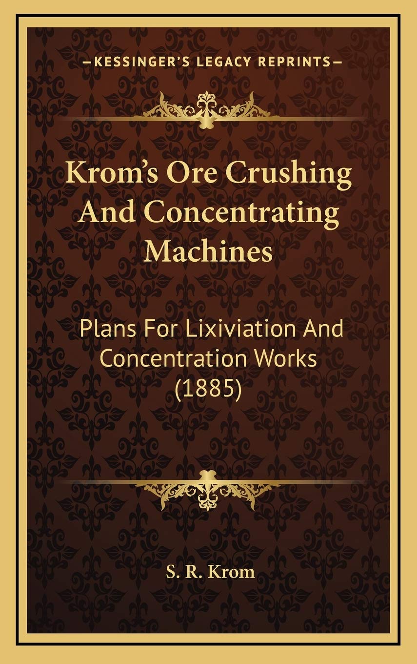 Krom's Ore Crushing And Concentrating Machines: Plans For Lixiviation And Concentration Works (1885) Contemporary literature